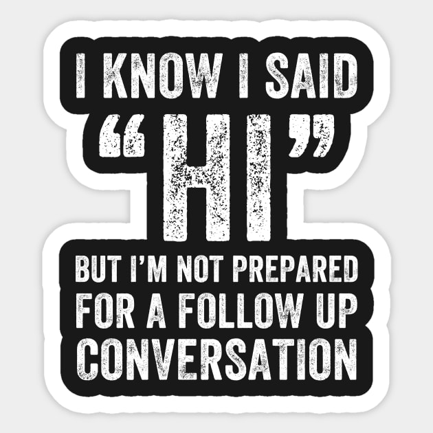 I know I said Hi But i'm not prepared for a follow up conversation Sticker by captainmood